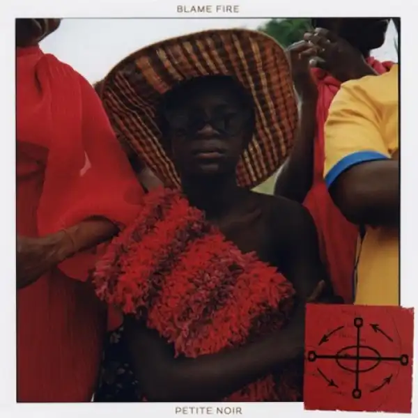 Petite Noir - Blame Fire